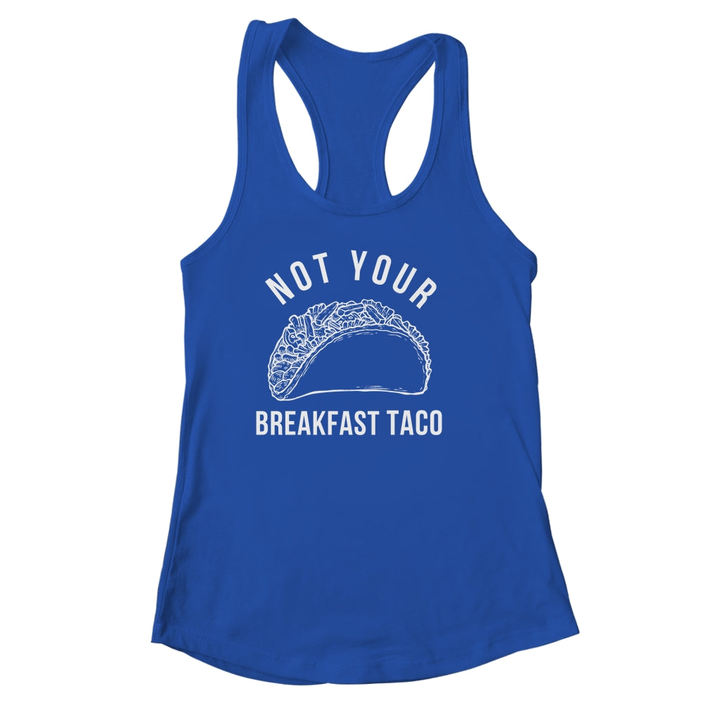 I'm Not Your Breakfast Taco Funny Shirt & Tank Top | siriusteestore