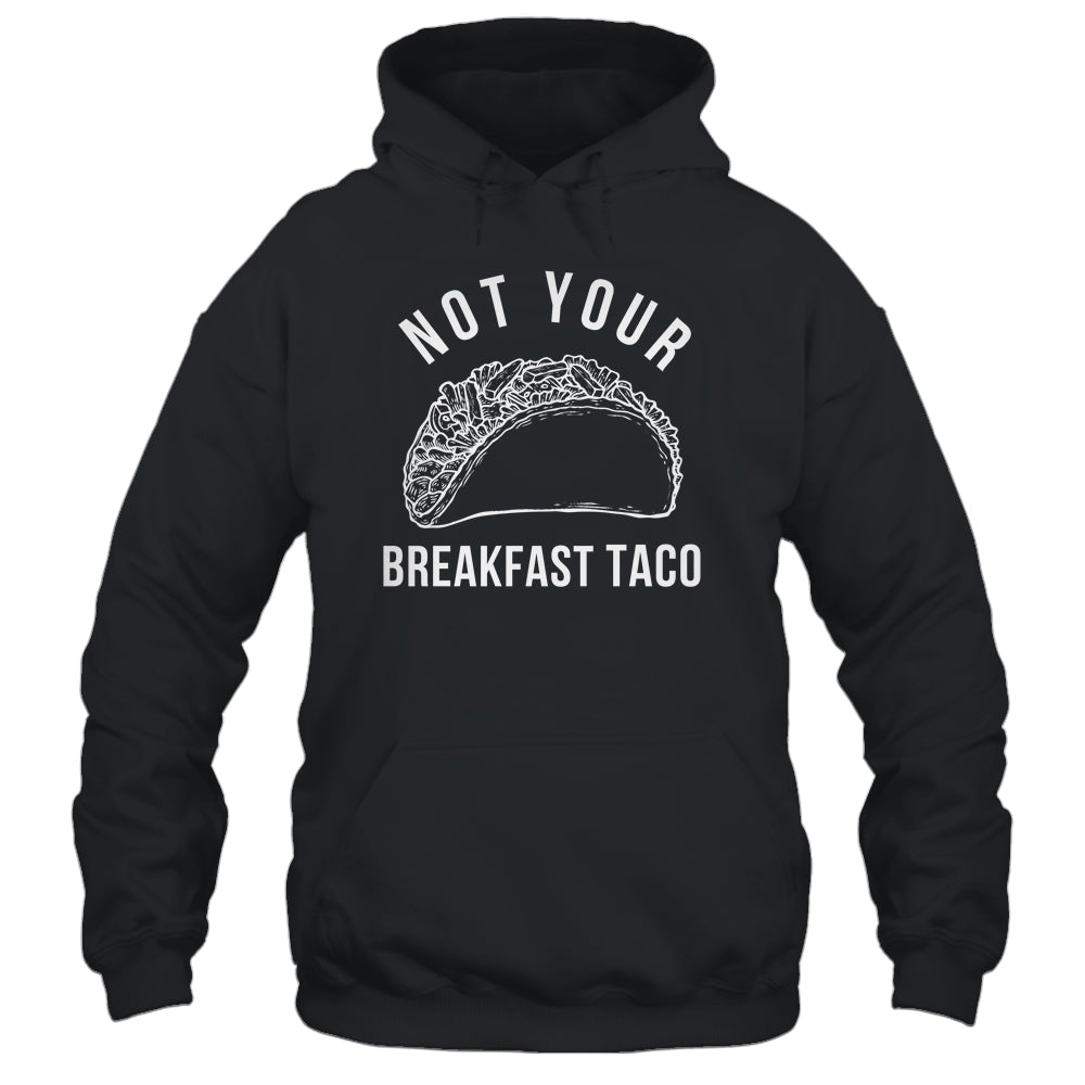 I'm Not Your Breakfast Taco Funny Shirt & Tank Top | siriusteestore