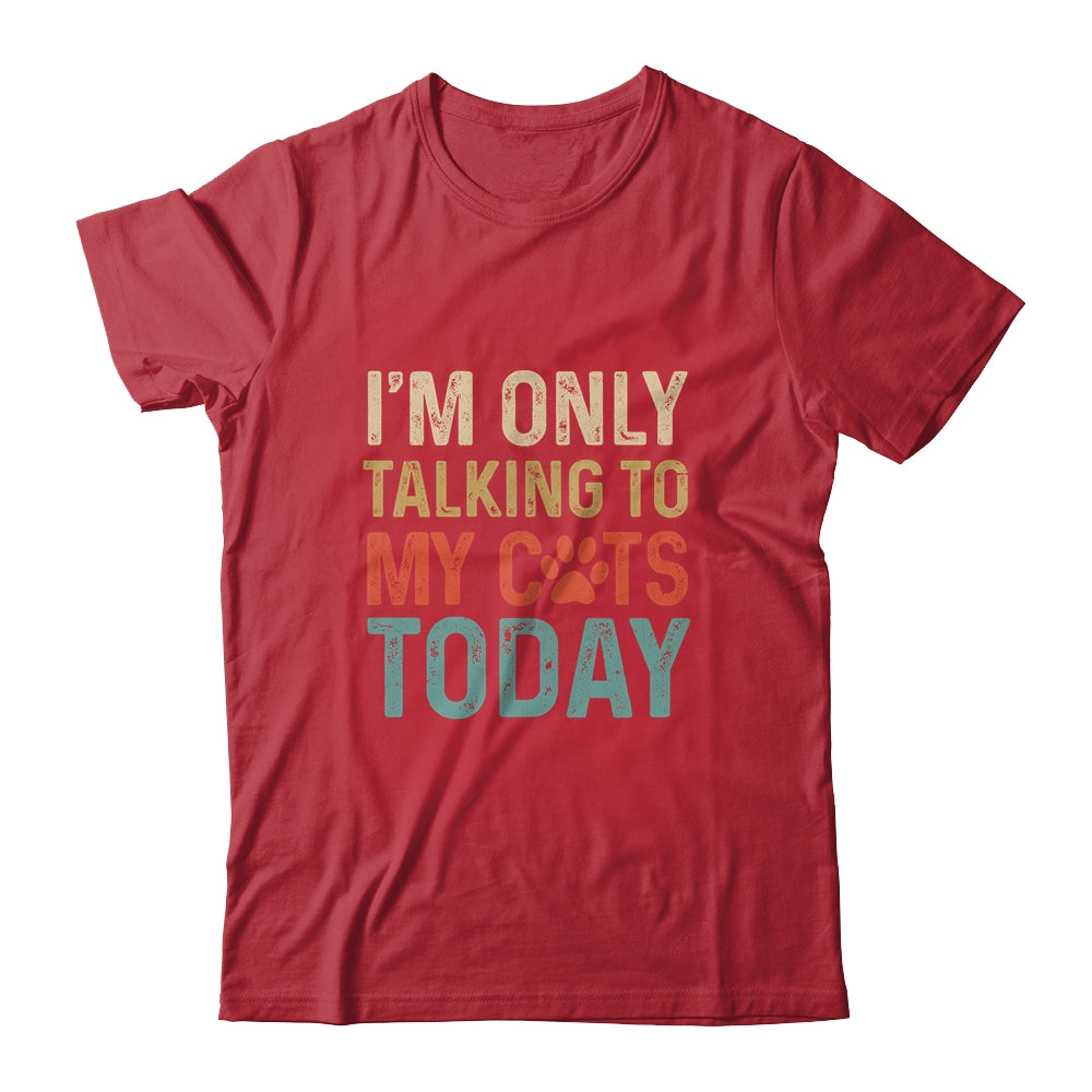 I'm Only Talking To My Cats Today Funny Women Men Cat Lover Shirt & Tank Top | siriusteestore