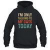 I'm Only Talking To My Cats Today Funny Women Men Cat Lover Shirt & Tank Top | siriusteestore