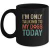 I'm Only Talking To My Dogs Today Funny Women Men Dog Lover Mug | siriusteestore