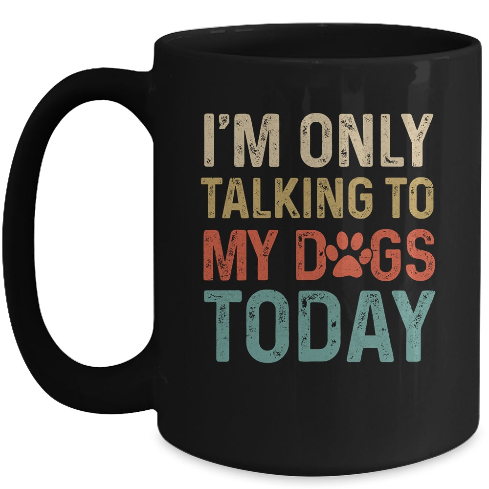 I'm Only Talking To My Dogs Today Funny Women Men Dog Lover Mug | siriusteestore