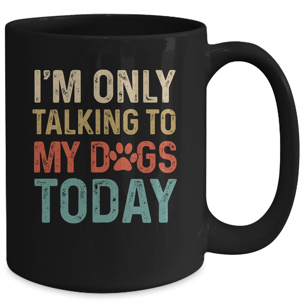 I'm Only Talking To My Dogs Today Funny Women Men Dog Lover Mug | siriusteestore