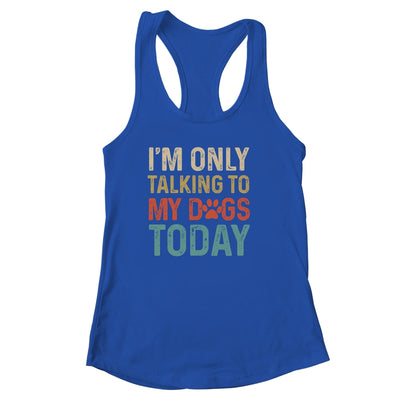 I'm Only Talking To My Dogs Today Funny Women Men Dog Lover Shirt & Tank Top | siriusteestore