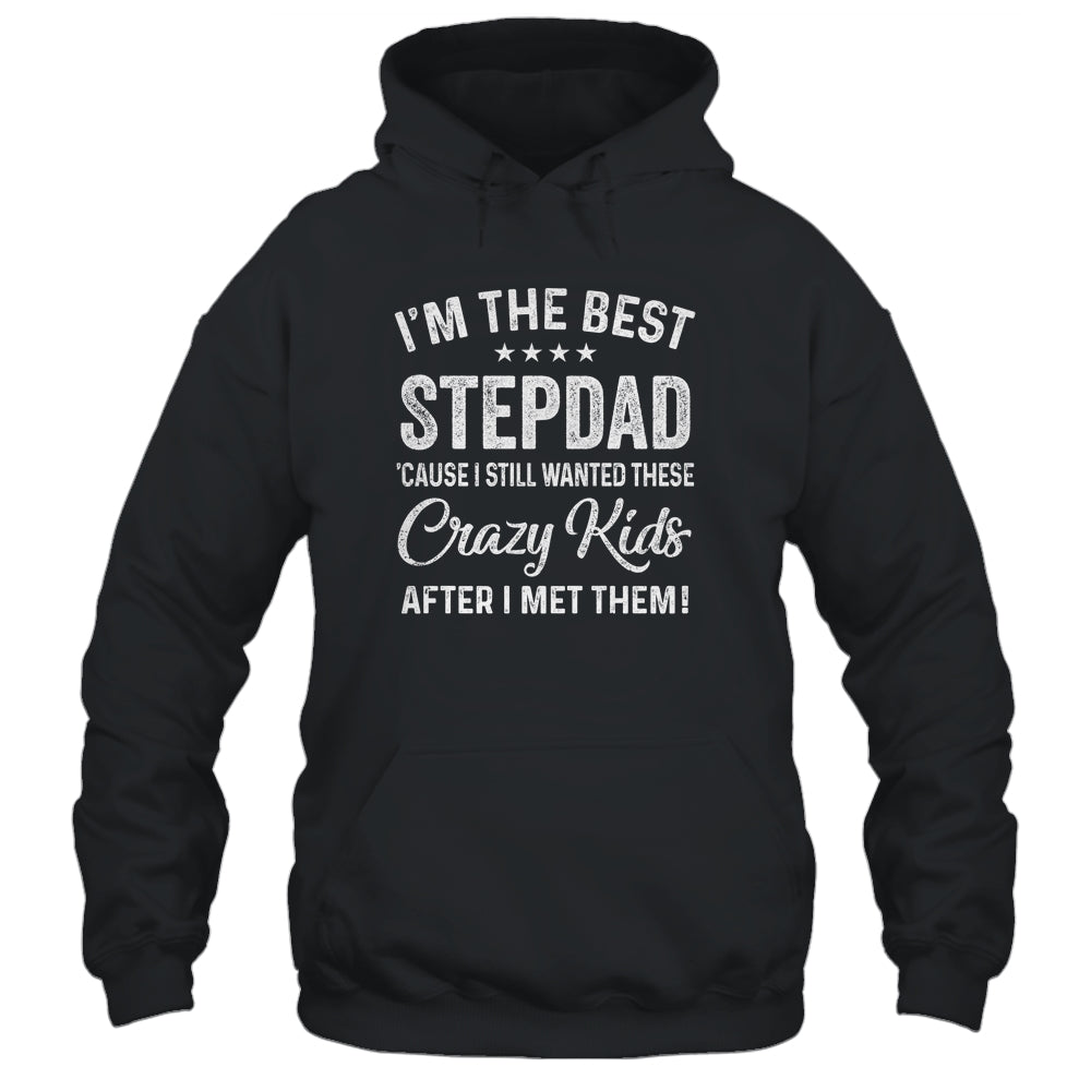 I'm The Best Step Dad Crazy Kids Father's Day Shirt & Hoodie | siriusteestore