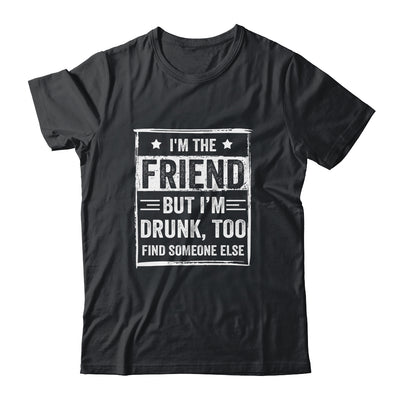 I'm The Friend But I'm Drunk Please Return To Friend Funny Shirt & Tank Top | siriusteestore