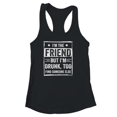 I'm The Friend But I'm Drunk Please Return To Friend Funny Shirt & Tank Top | siriusteestore