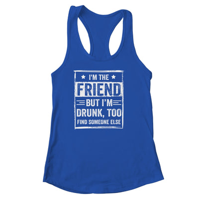I'm The Friend But I'm Drunk Please Return To Friend Funny Shirt & Tank Top | siriusteestore