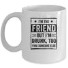 I'm The Friend But I'm Drunk Please Return To Friend Mug | siriusteestore