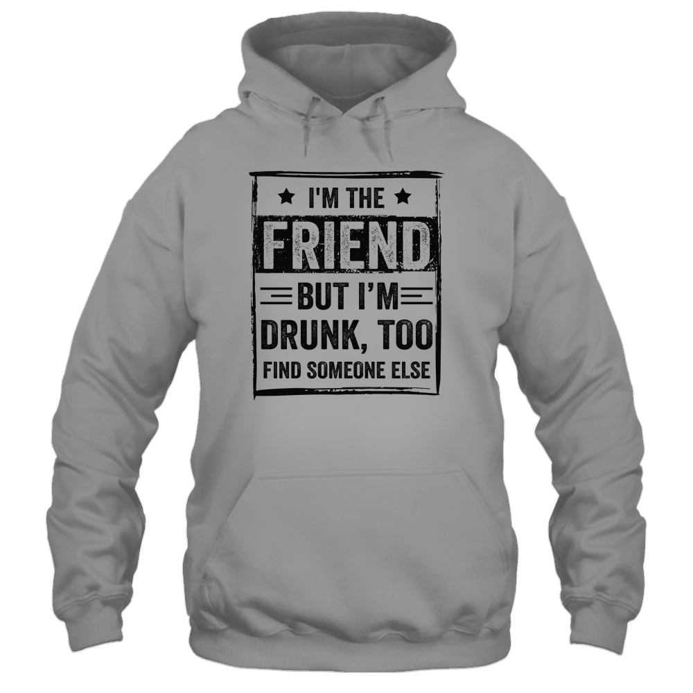 I'm The Friend But I'm Drunk Please Return To Friend Shirt & Tank Top | siriusteestore