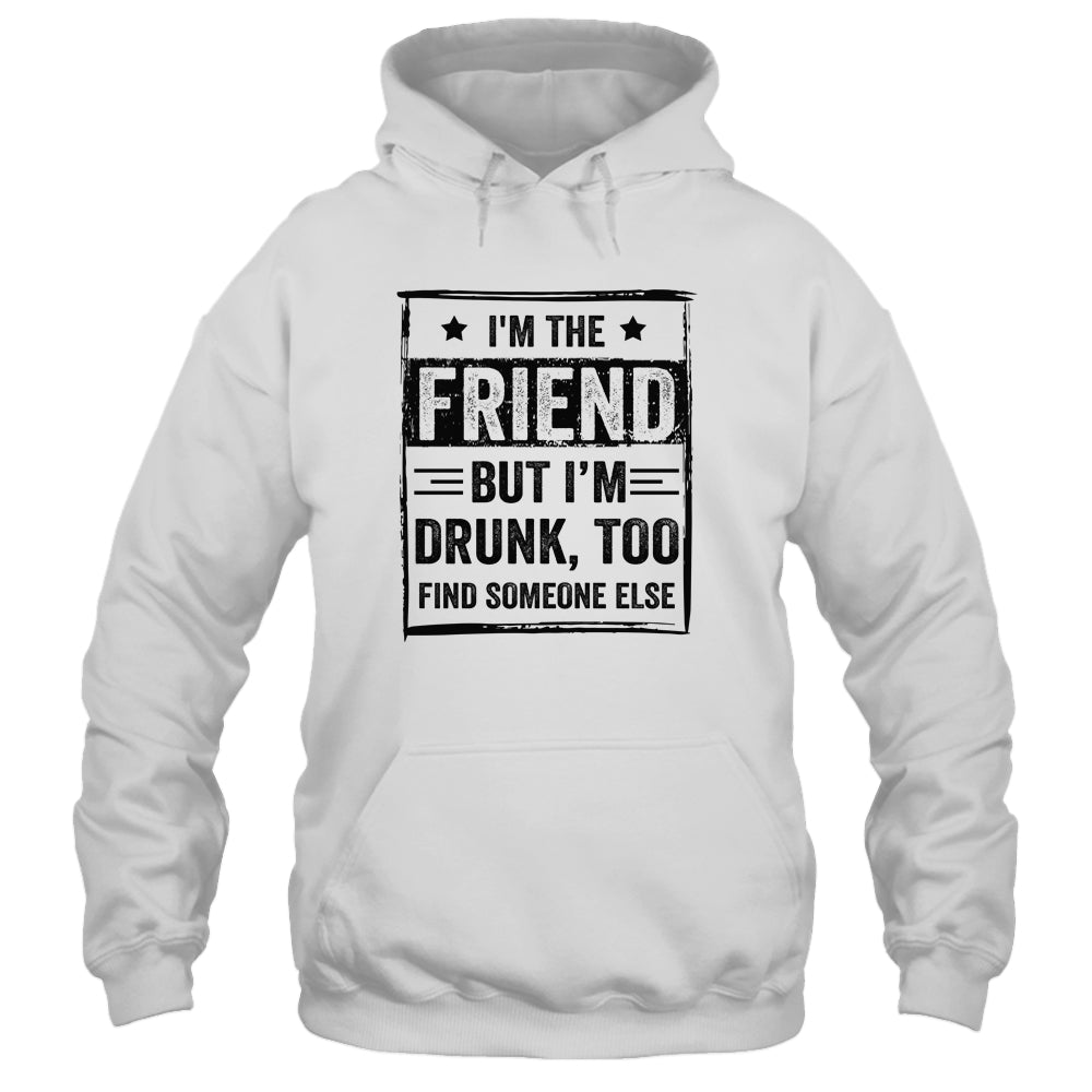 I'm The Friend But I'm Drunk Please Return To Friend Shirt & Tank Top | siriusteestore