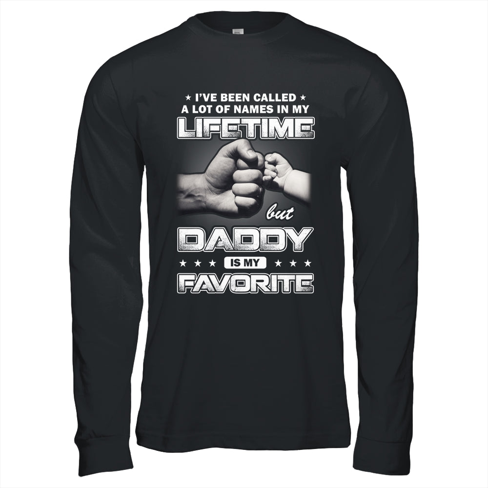 I've Been Called A Lot Of Names But Daddy Is My Favorite Shirt & Hoodie | siriusteestore