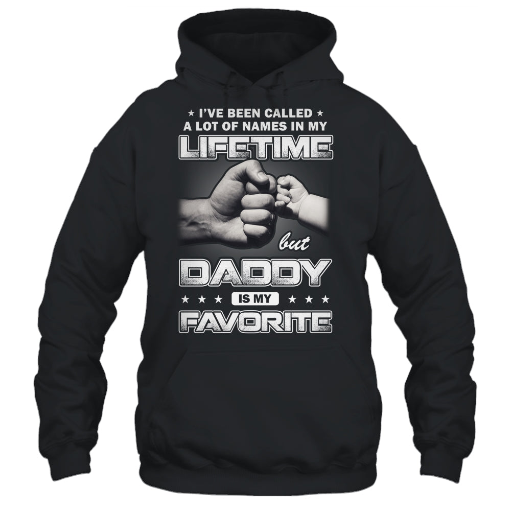 I've Been Called A Lot Of Names But Daddy Is My Favorite Shirt & Hoodie | siriusteestore