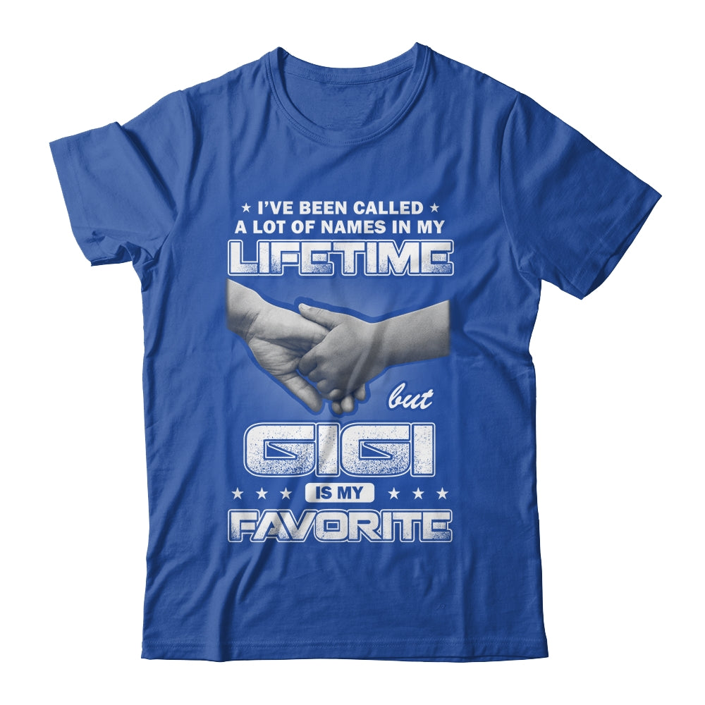 I've Been Called A Lot Of Names But GiGi Is My Favorite Shirt & Hoodie | siriusteestore