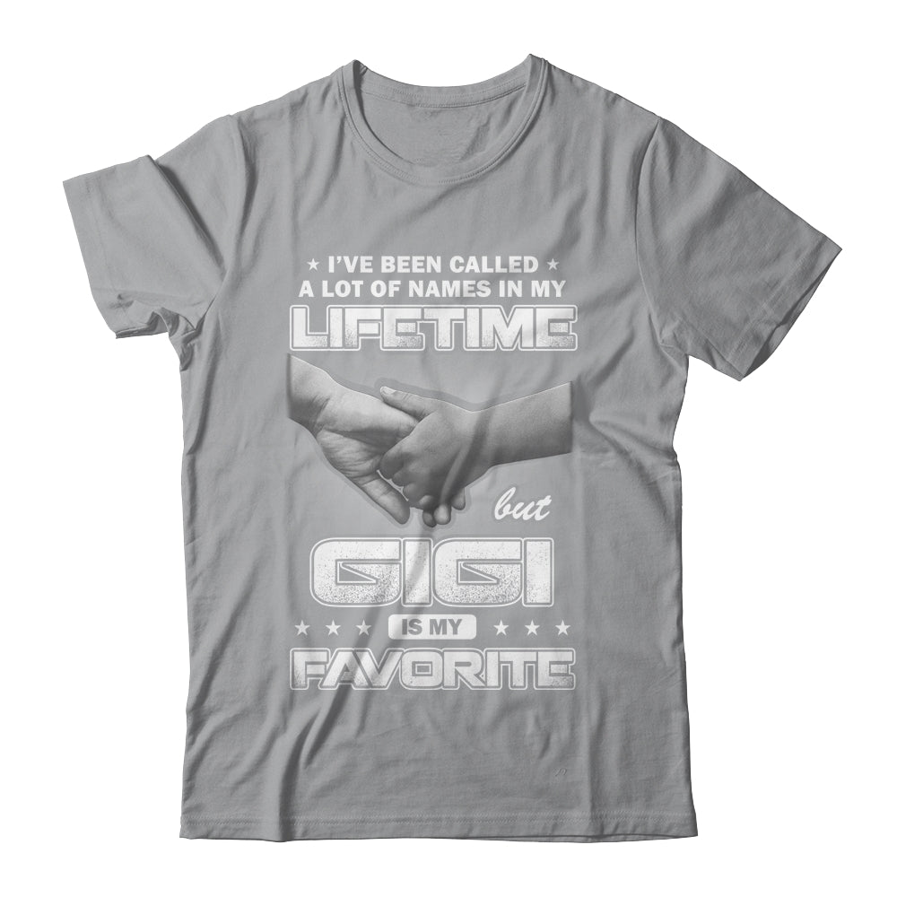 I've Been Called A Lot Of Names But GiGi Is My Favorite Shirt & Hoodie | siriusteestore