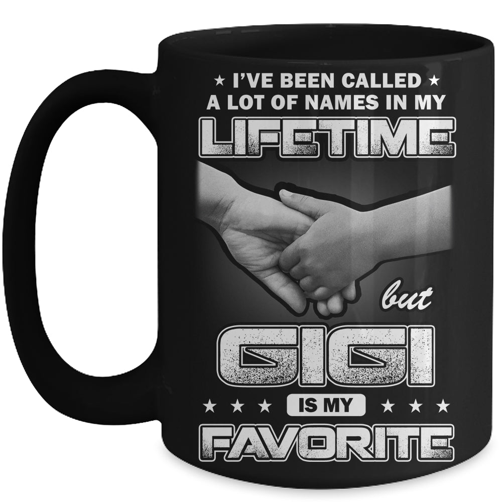 I've Been Called A Lot Of Names But GiGi Is My Favorite Mug | siriusteestore