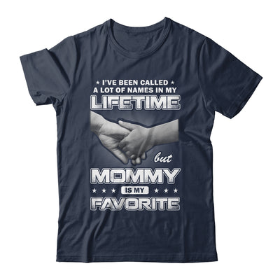 I've Been Called A Lot Of Names But Mommy Is My Favorite Shirt & Hoodie | siriusteestore