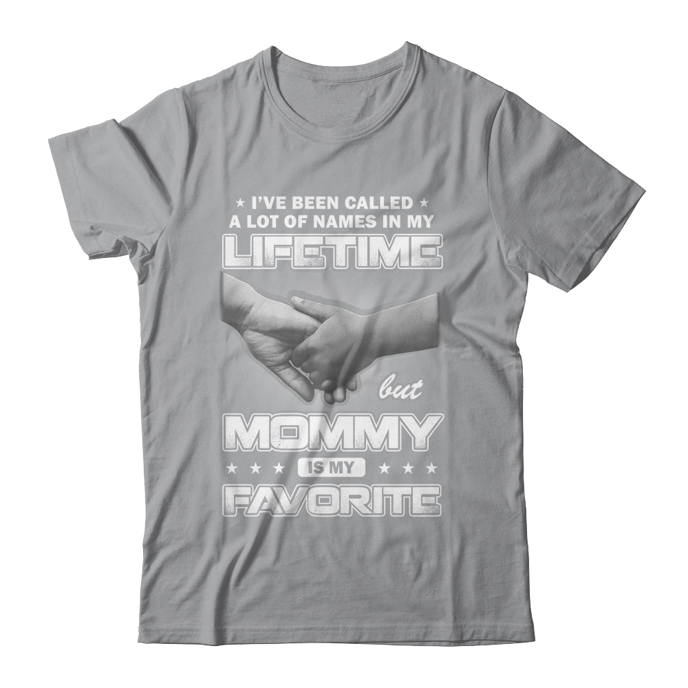 I've Been Called A Lot Of Names But Mommy Is My Favorite Shirt & Hoodie | siriusteestore