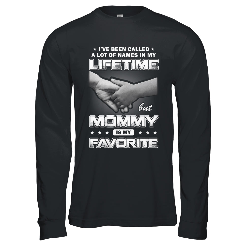 I've Been Called A Lot Of Names But Mommy Is My Favorite Shirt & Hoodie | siriusteestore