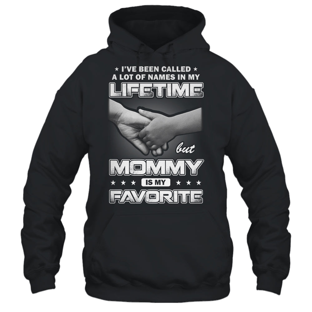 I've Been Called A Lot Of Names But Mommy Is My Favorite Shirt & Hoodie | siriusteestore