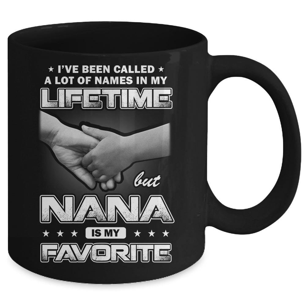I've Been Called A Lot Of Names But Nana Is My Favorite Mug | siriusteestore