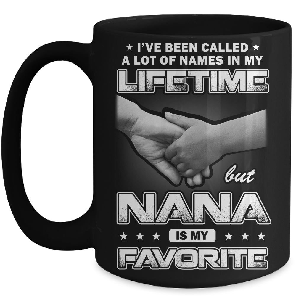 I've Been Called A Lot Of Names But Nana Is My Favorite Mug | siriusteestore