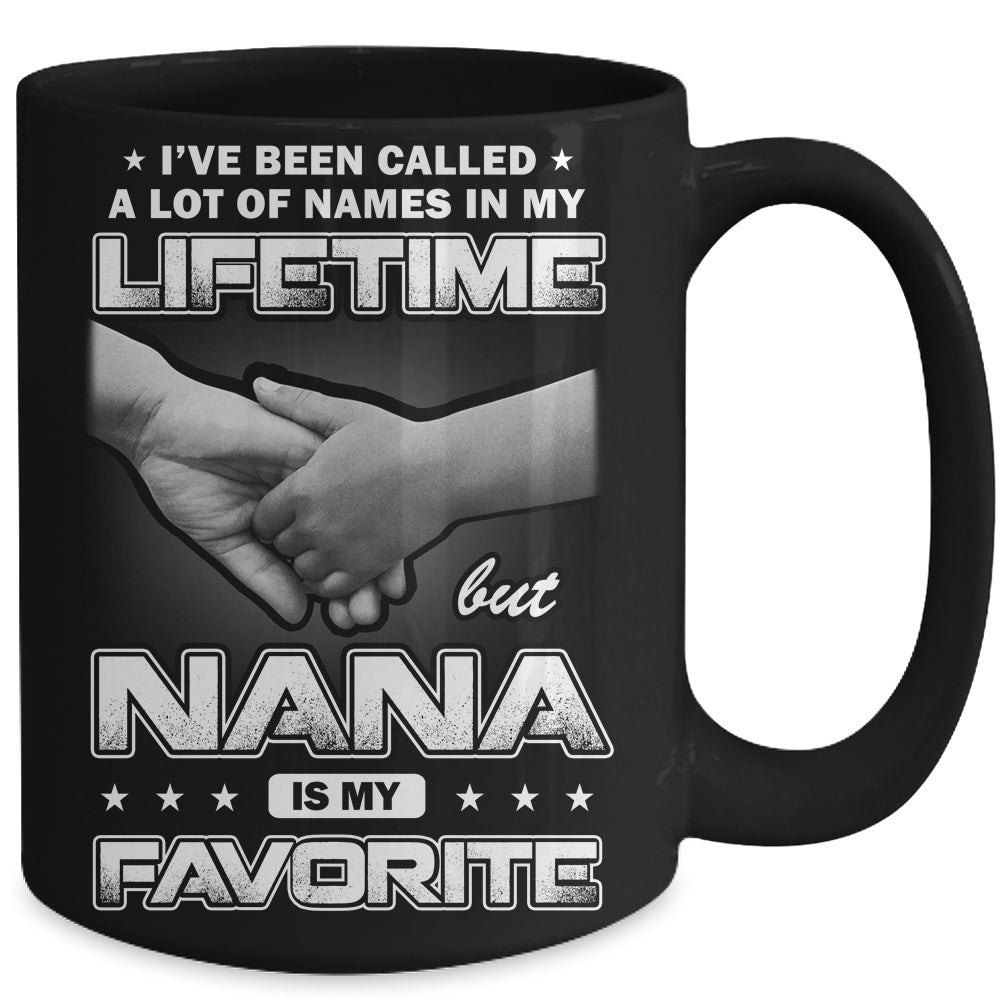 I've Been Called A Lot Of Names But Nana Is My Favorite Mug | siriusteestore