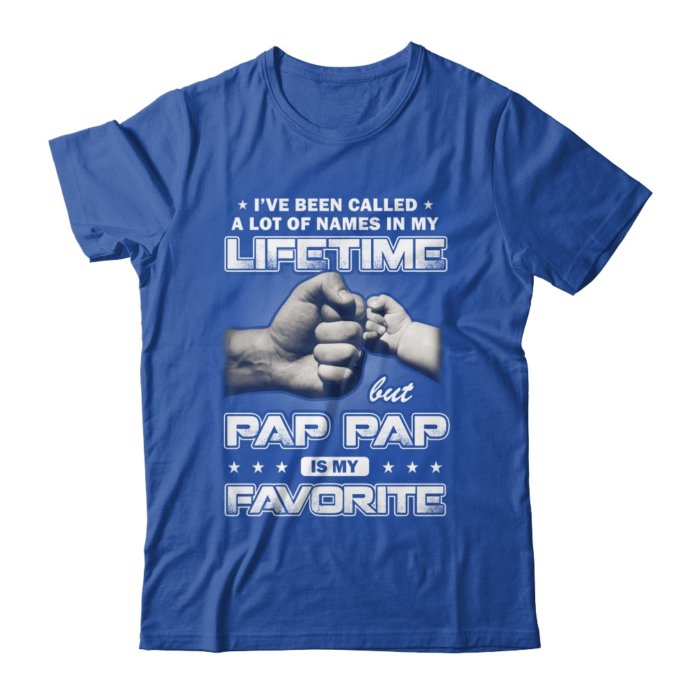 I've Been Called A Lot Of Names But Pap Pap Is My Favorite Shirt & Hoodie | siriusteestore