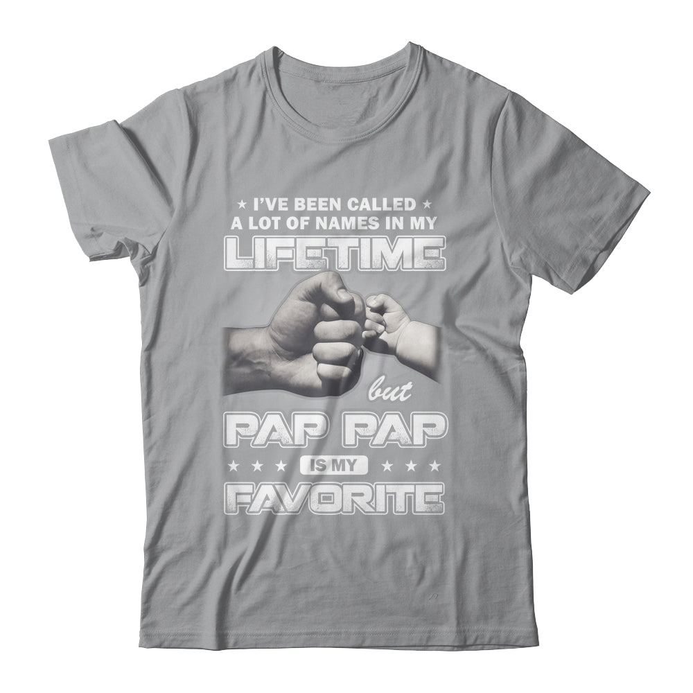 I've Been Called A Lot Of Names But Pap Pap Is My Favorite Shirt & Hoodie | siriusteestore
