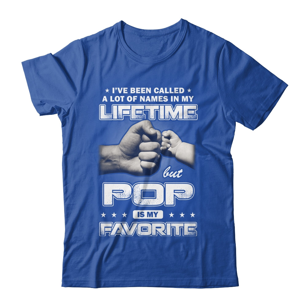 I've Been Called A Lot Of Names But Pop Is My Favorite Shirt & Hoodie | siriusteestore