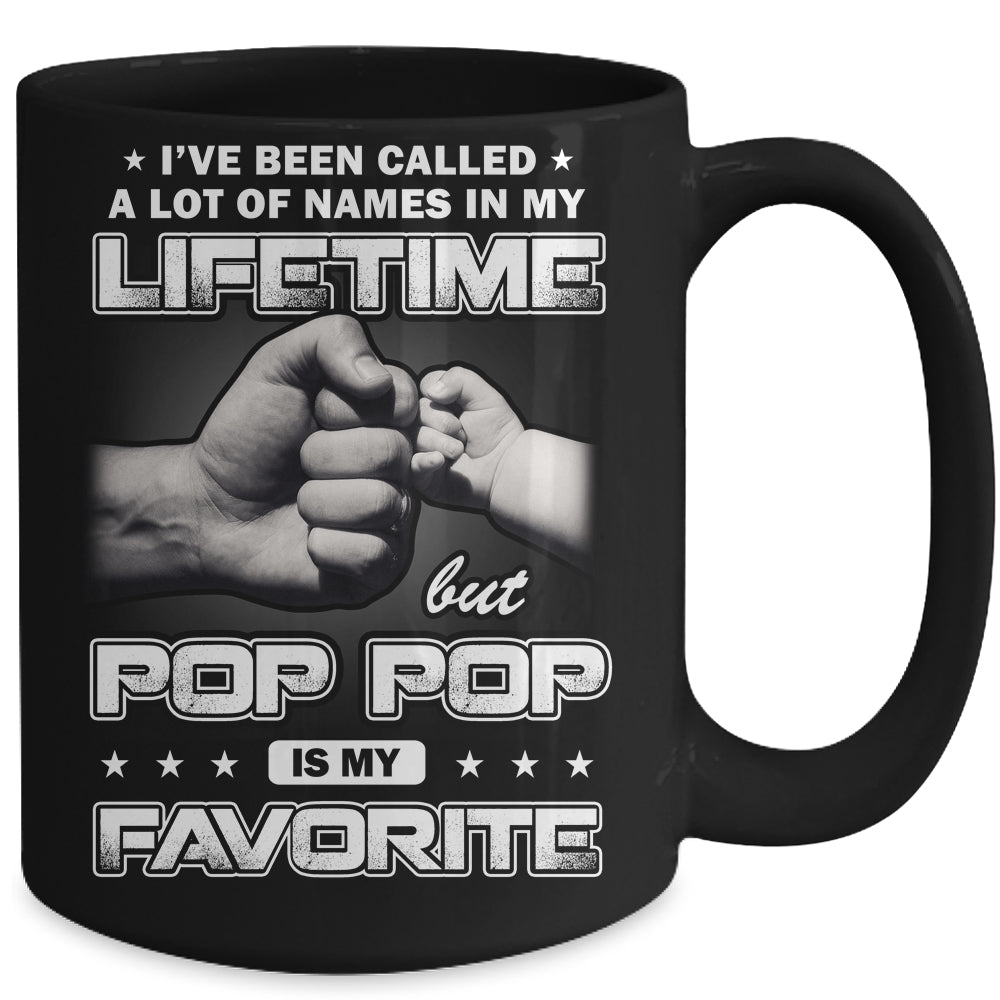I've Been Called A Lot Of Names But Pop Pop Is My Favorite Mug | siriusteestore