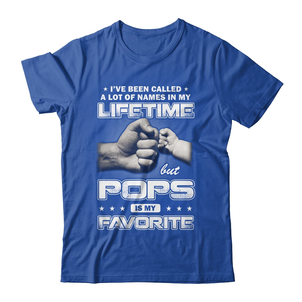 I've Been Called A Lot Of Names But Pops Is My Favorite Shirt & Hoodie | siriusteestore