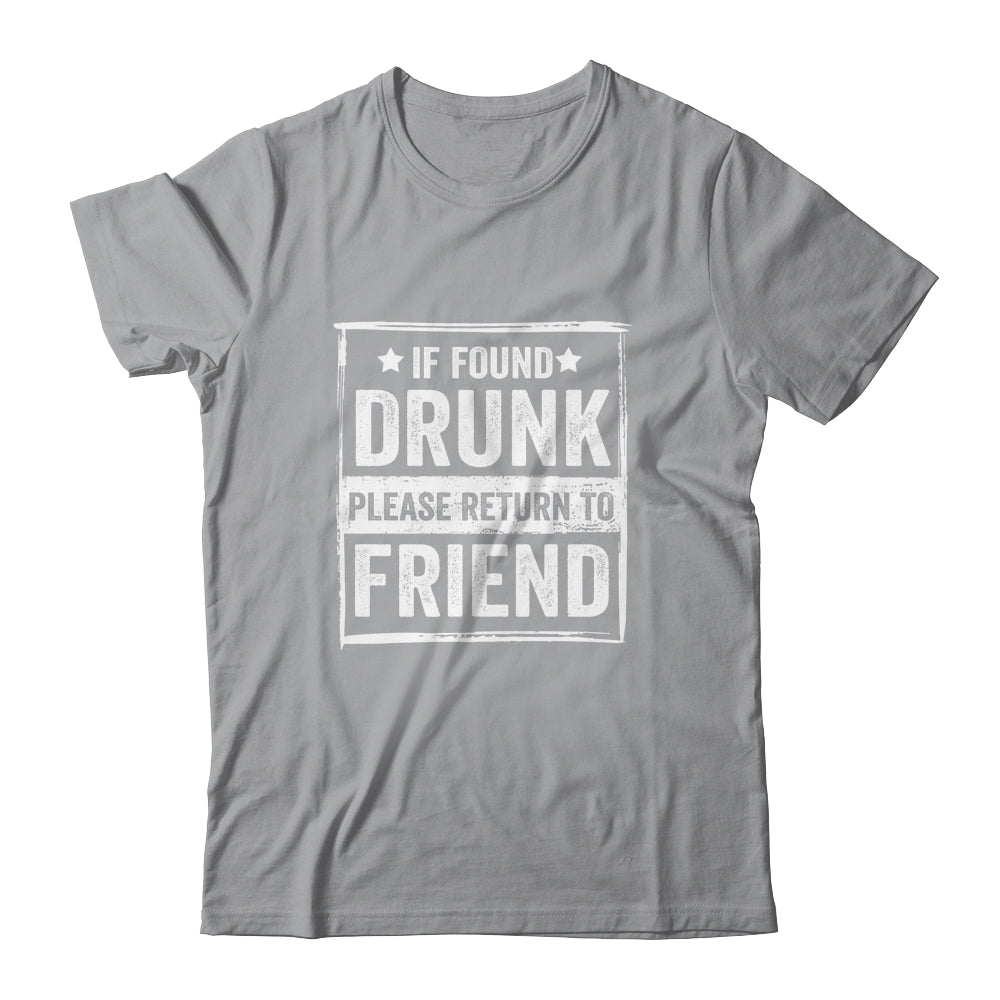 If Found Drunk Please Return To Friend I'm The Friend Funny Shirt & Tank Top | siriusteestore