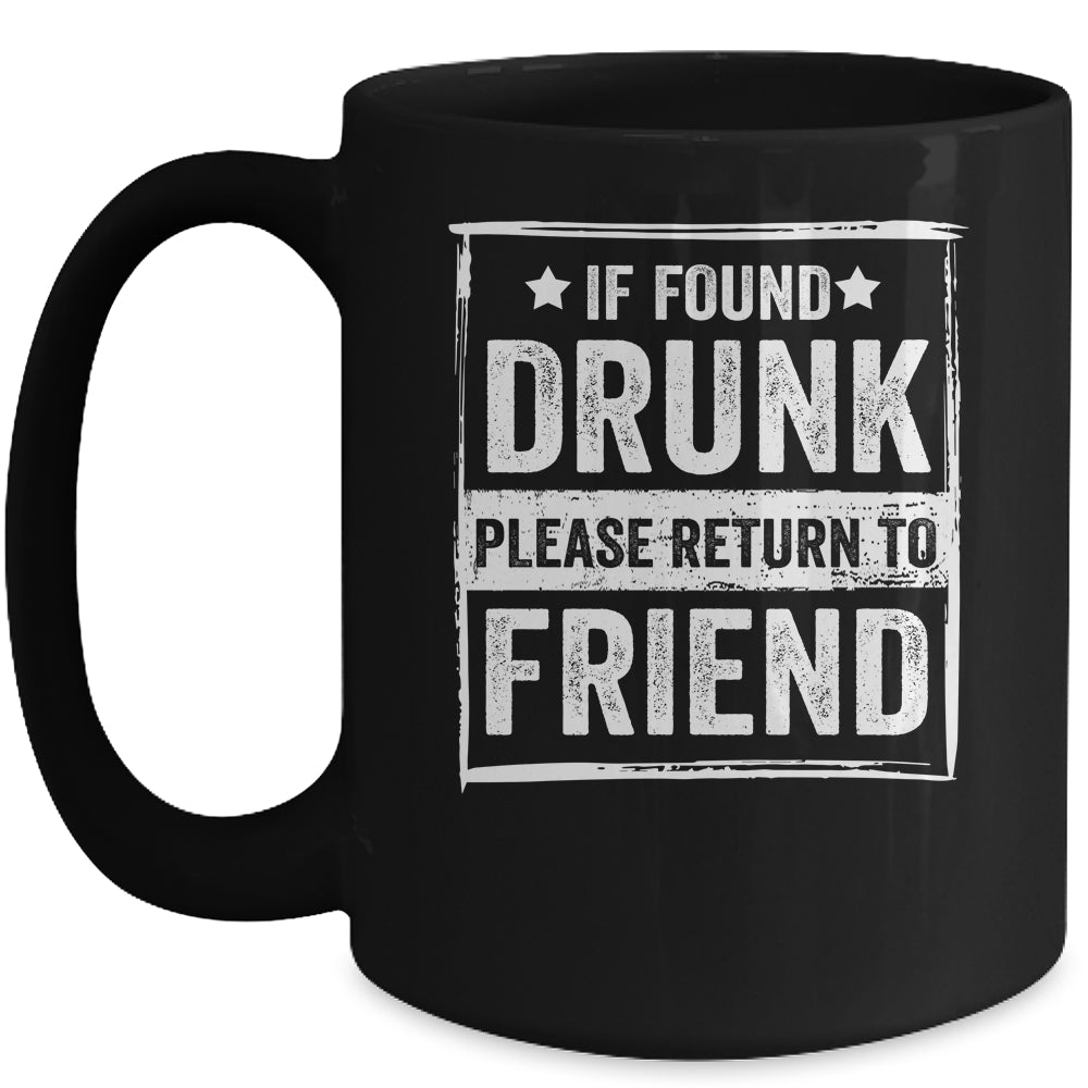 If Found Drunk Please Return To Friend I'm The Friend Funny Mug | siriusteestore