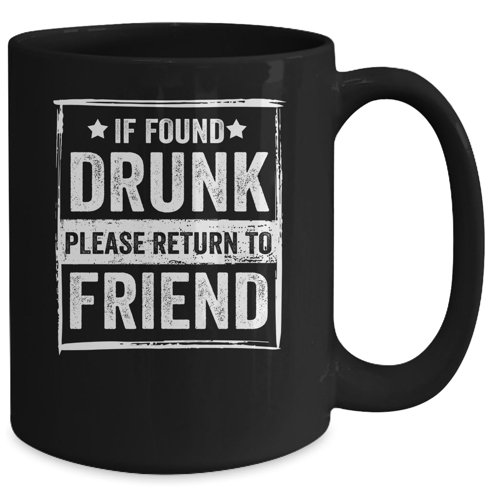 If Found Drunk Please Return To Friend I'm The Friend Funny Mug | siriusteestore