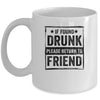 If Found Drunk Please Return To Friend I'm The Friend Mug | siriusteestore