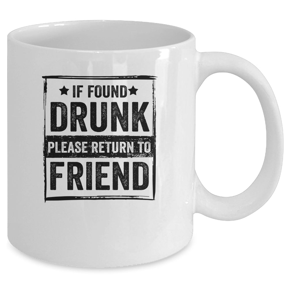 If Found Drunk Please Return To Friend I'm The Friend Mug | siriusteestore