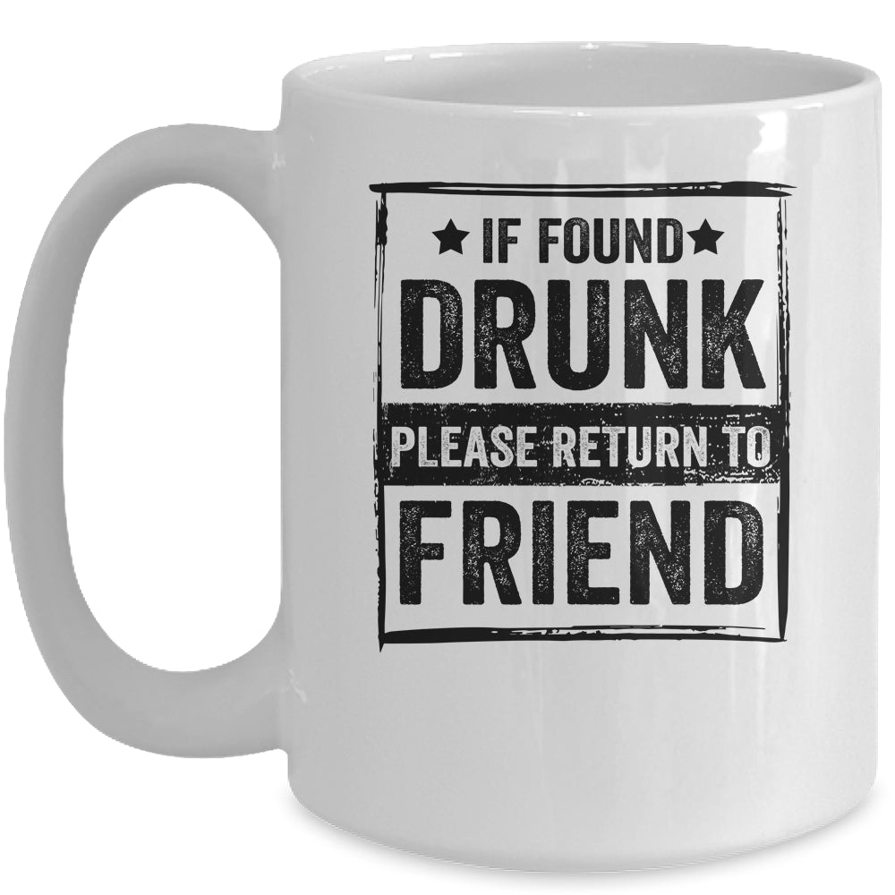 If Found Drunk Please Return To Friend I'm The Friend Mug | siriusteestore