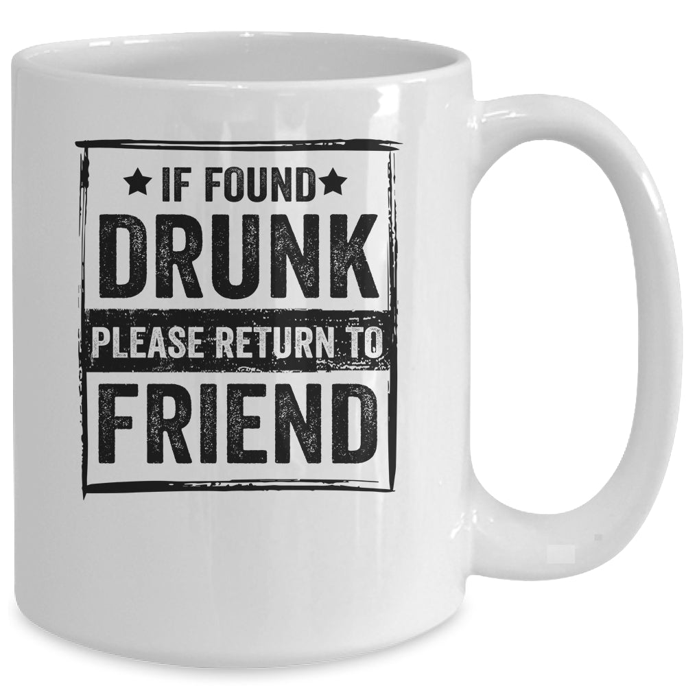 If Found Drunk Please Return To Friend I'm The Friend Mug | siriusteestore