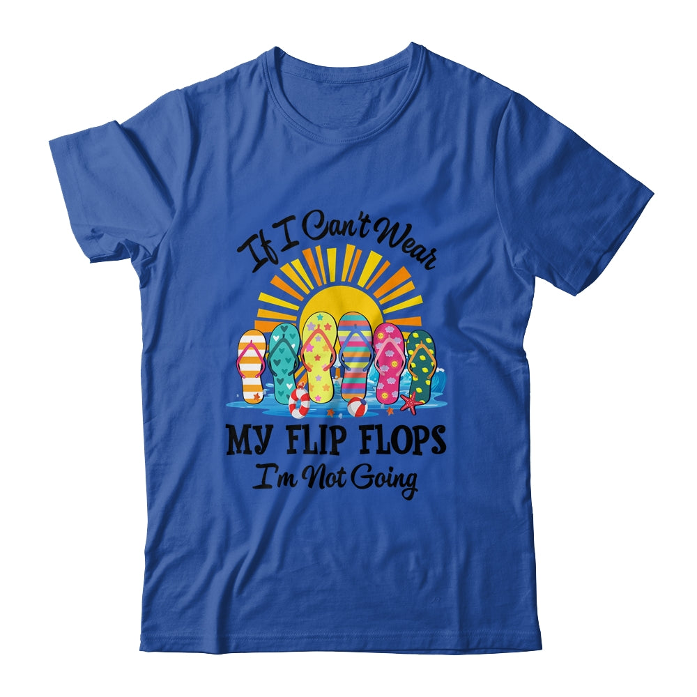 If I Can't Wear My Flip Flops Im Not Going Beach Life Summer Shirt & Tank Top | siriusteestore