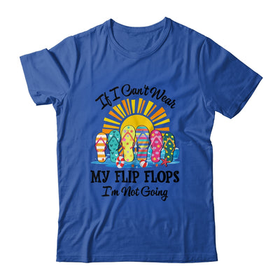If I Can't Wear My Flip Flops Im Not Going Beach Life Summer Shirt & Tank Top | siriusteestore