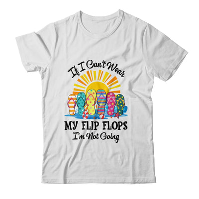 If I Can't Wear My Flip Flops Im Not Going Beach Life Summer Shirt & Tank Top | siriusteestore