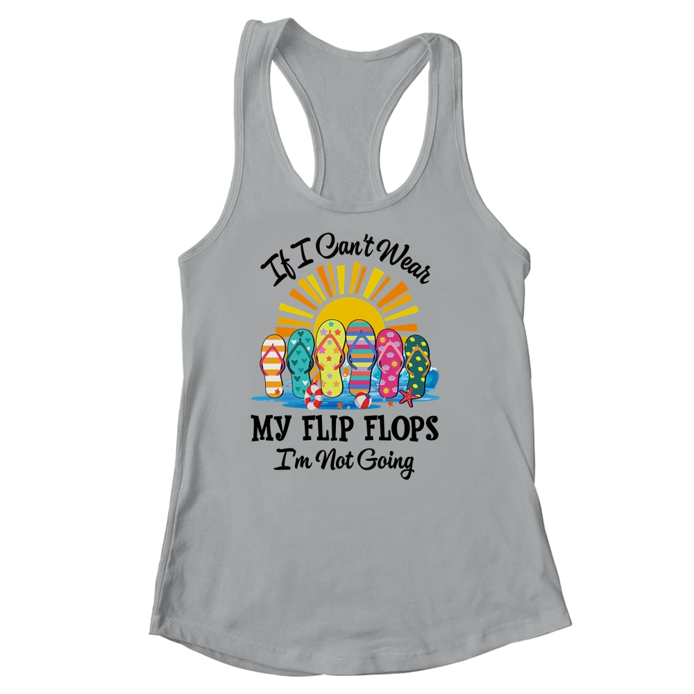 If I Can't Wear My Flip Flops Im Not Going Beach Life Summer Shirt & Tank Top | siriusteestore