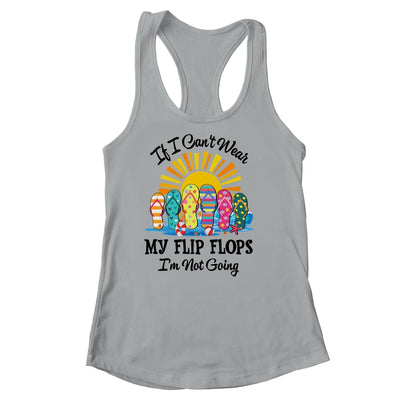 If I Can't Wear My Flip Flops Im Not Going Beach Life Summer Shirt & Tank Top | siriusteestore