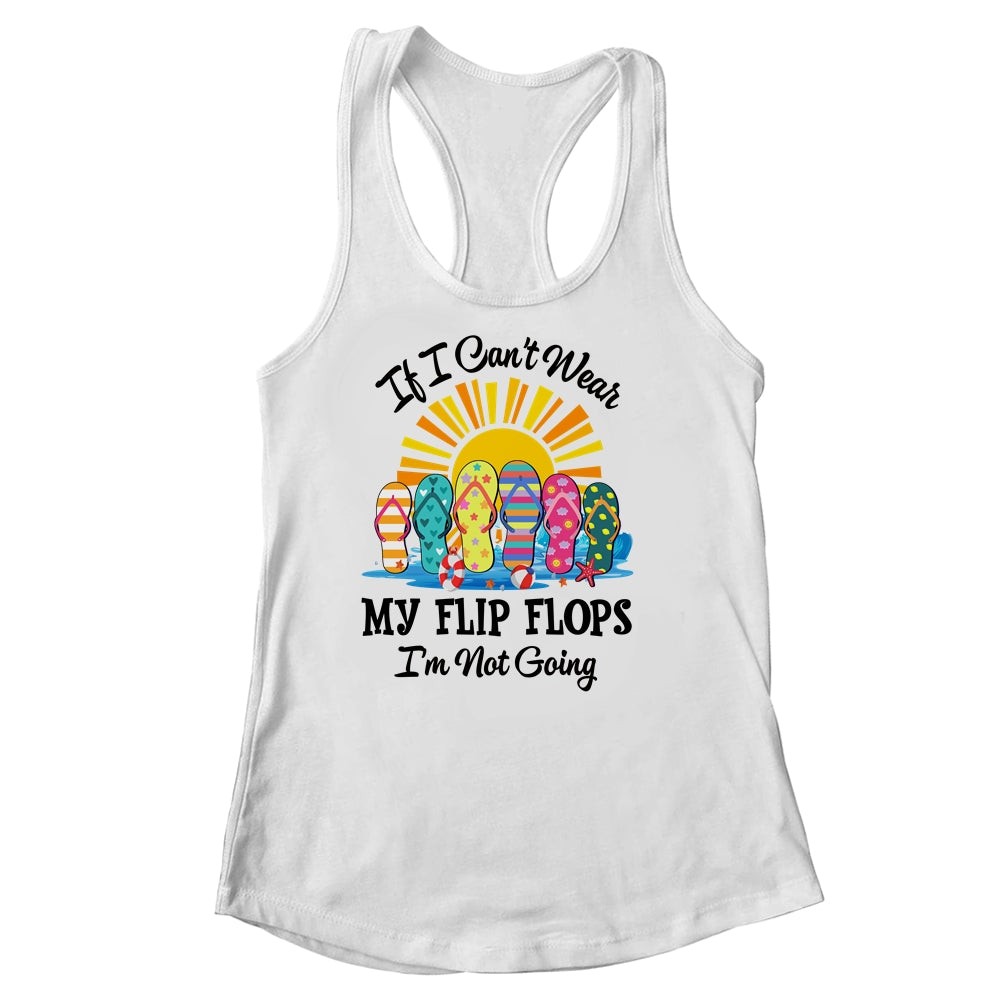 If I Can't Wear My Flip Flops Im Not Going Beach Life Summer Shirt & Tank Top | siriusteestore