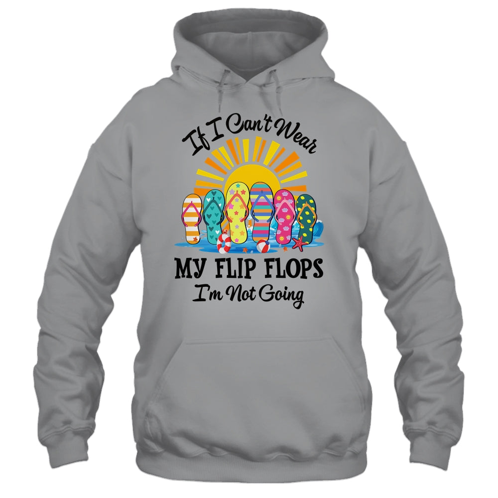 If I Can't Wear My Flip Flops Im Not Going Beach Life Summer Shirt & Tank Top | siriusteestore