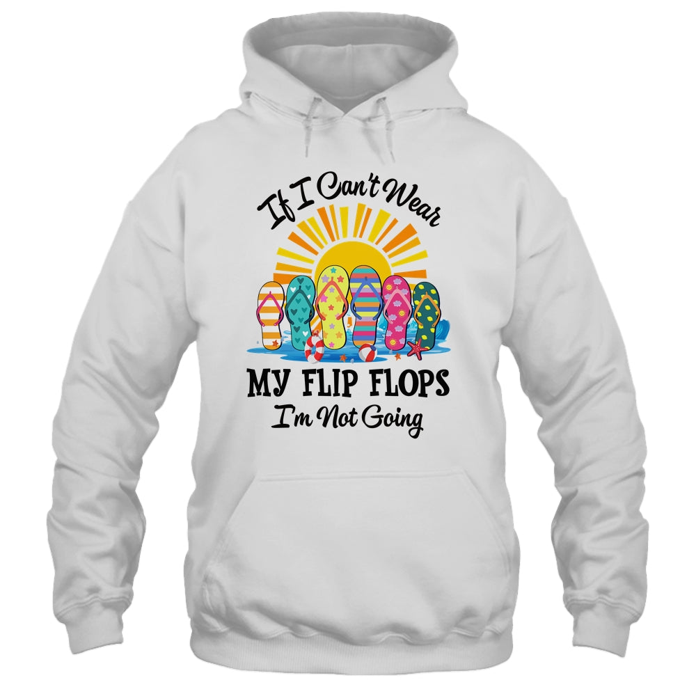 If I Can't Wear My Flip Flops Im Not Going Beach Life Summer Shirt & Tank Top | siriusteestore