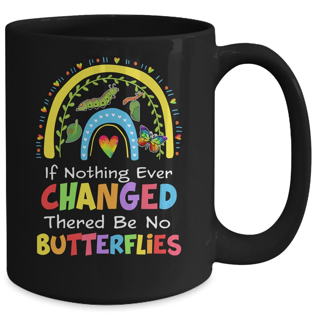 If Nothing Ever Changed There'd Be No Butterflies Mug | siriusteestore
