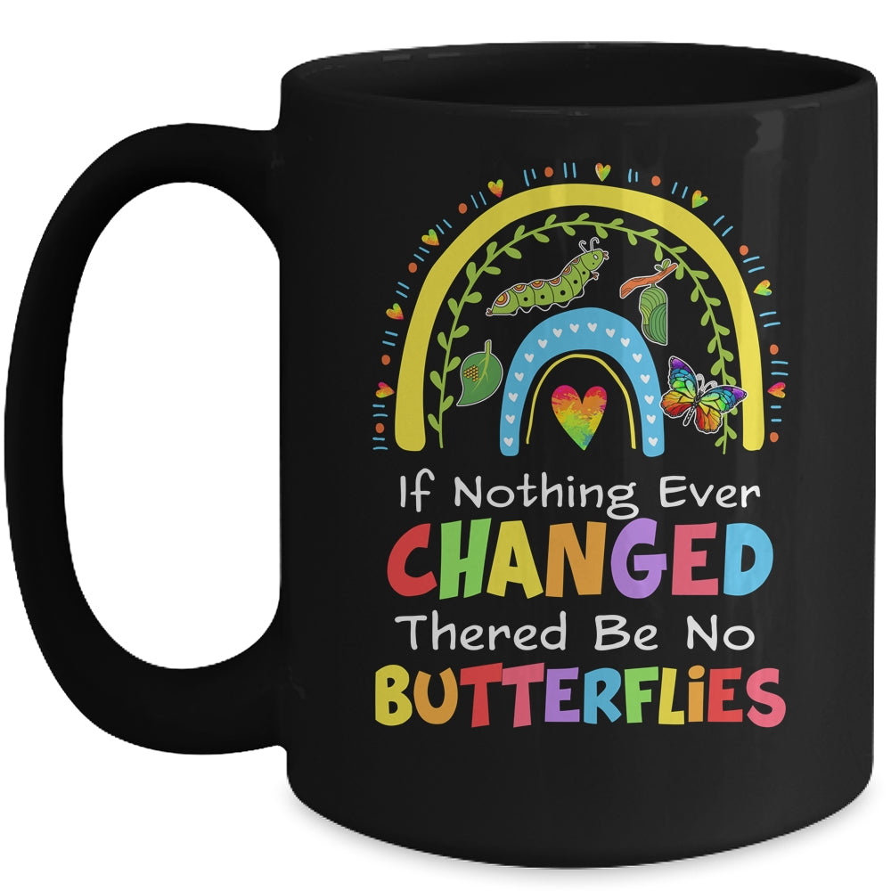 If Nothing Ever Changed There'd Be No Butterflies Mug | siriusteestore