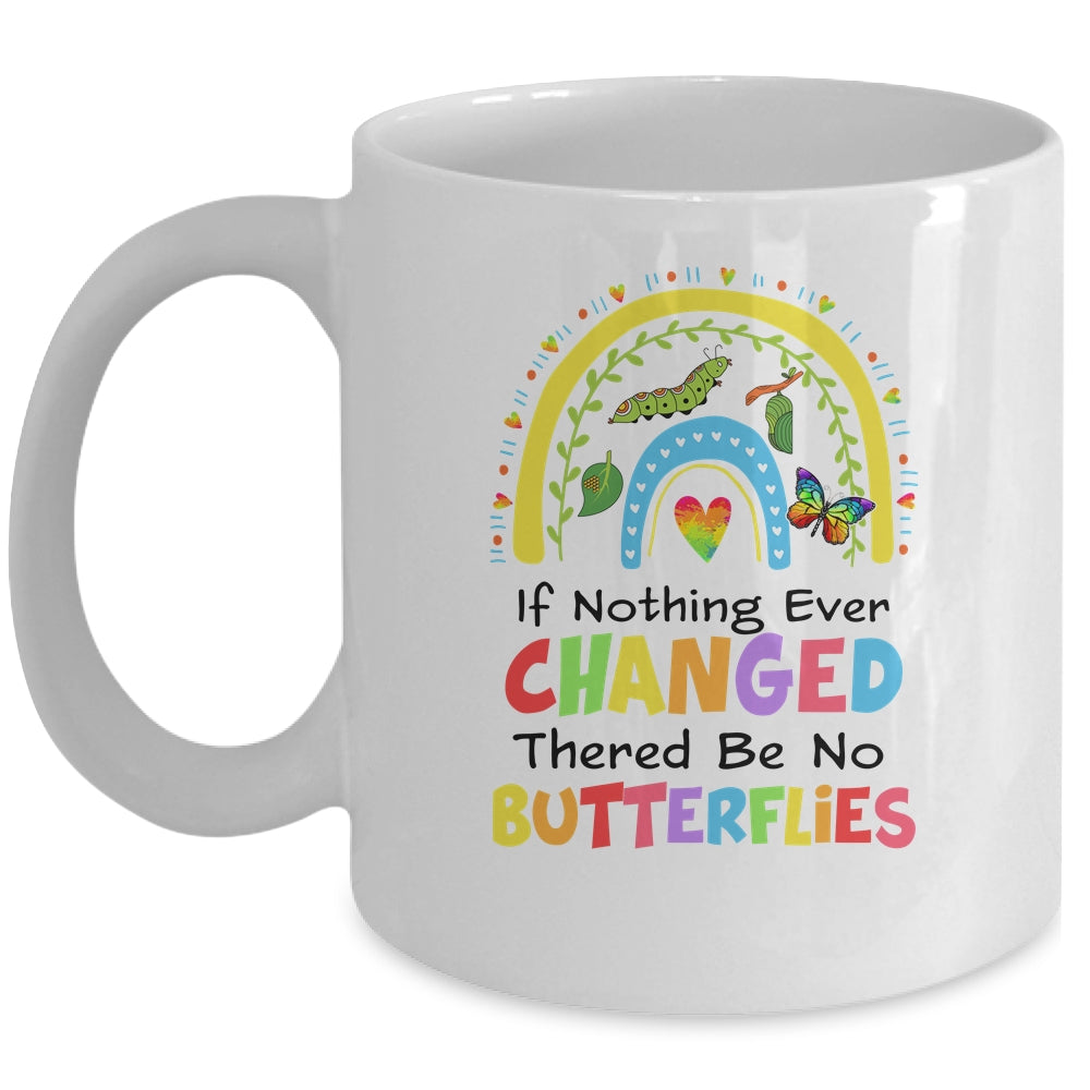 If Nothing Ever Changed There'd Be No Butterflies Rainbow Mug | siriusteestore